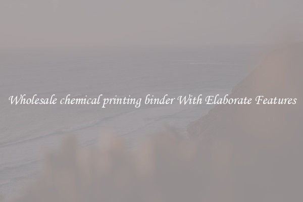 Wholesale chemical printing binder With Elaborate Features