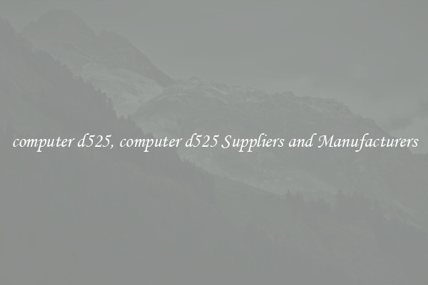 computer d525, computer d525 Suppliers and Manufacturers