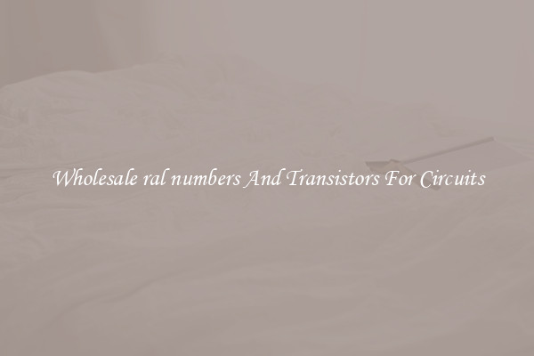 Wholesale ral numbers And Transistors For Circuits