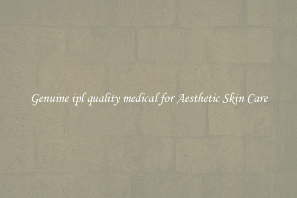 Genuine ipl quality medical for Aesthetic Skin Care