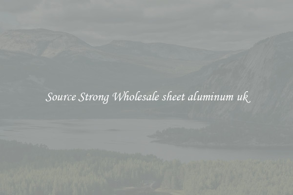 Source Strong Wholesale sheet aluminum uk