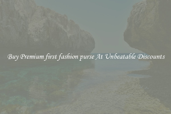 Buy Premium first fashion purse At Unbeatable Discounts