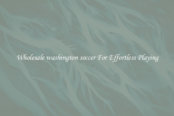 Wholesale washington soccer For Effortless Playing