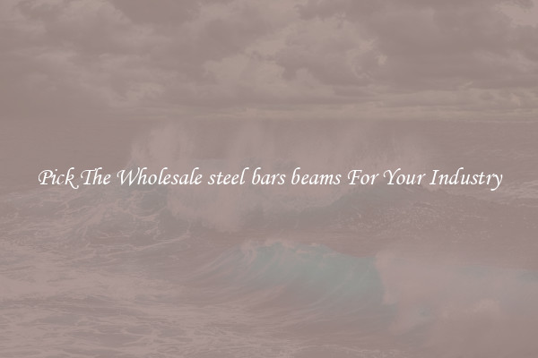Pick The Wholesale steel bars beams For Your Industry