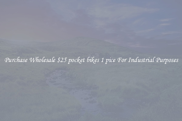Purchase Wholesale $25 pocket bikes 1 pice For Industrial Purposes