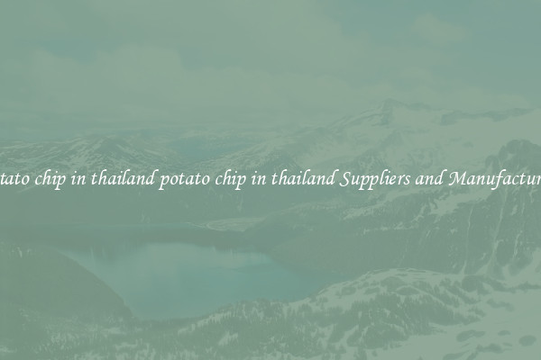 potato chip in thailand potato chip in thailand Suppliers and Manufacturers