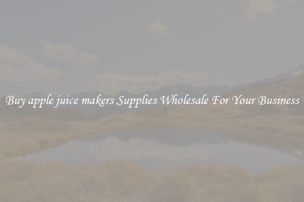 Buy apple juice makers Supplies Wholesale For Your Business
